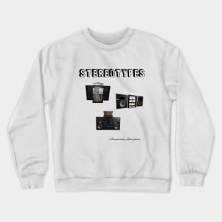 Stereotypes... Crewneck Sweatshirt